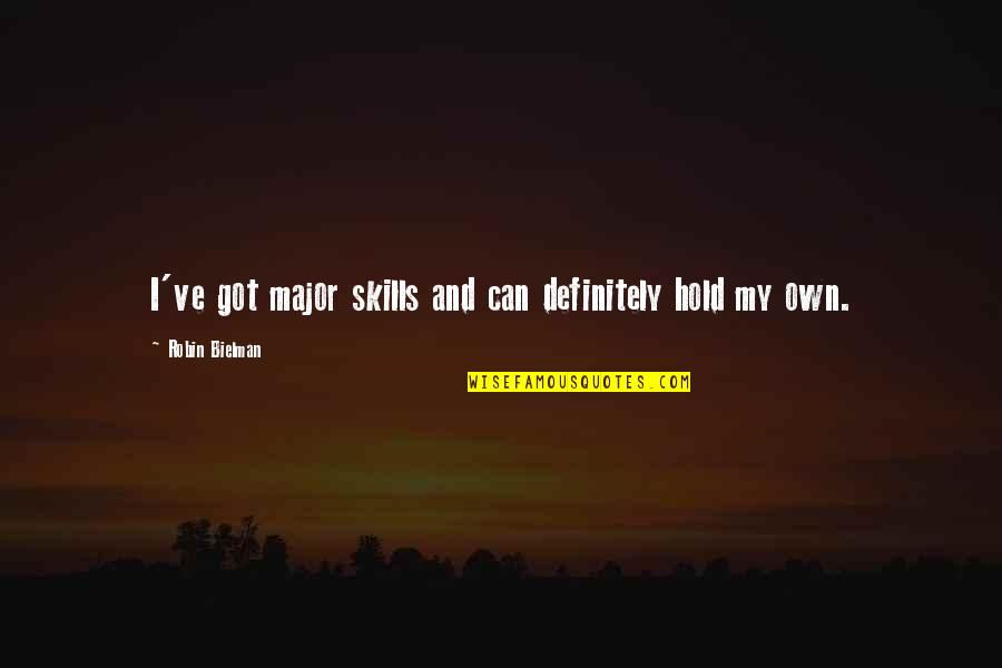 Admiration Inspirational Quotes By Robin Bielman: I've got major skills and can definitely hold Admiration Inspirational Quotes By Robin Bielman: I've got major skills and can definitely hold