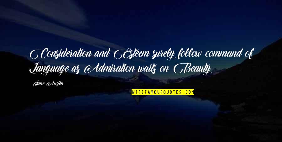 Admiration Of Beauty Quotes By Jane Austen: Consideration and Esteem surely follow command of Language