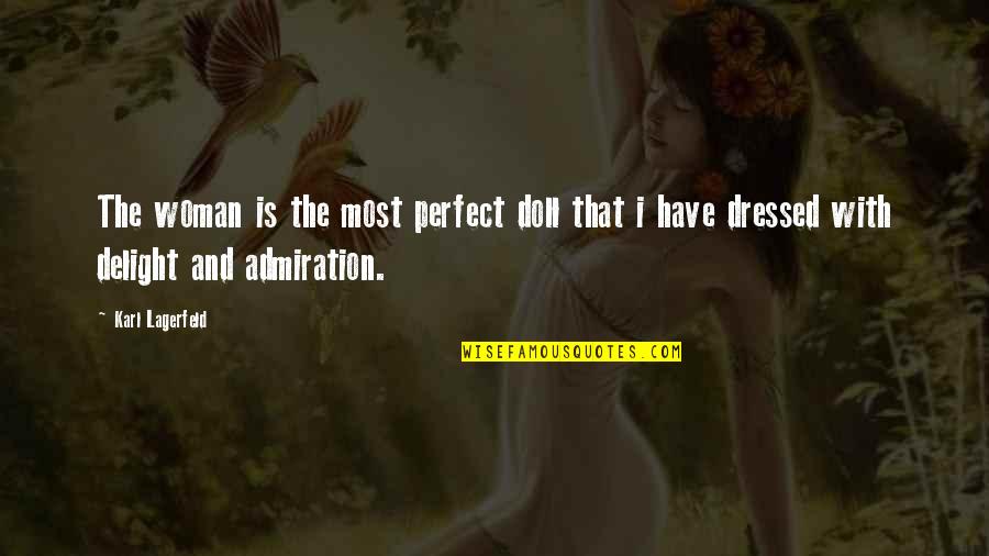 Admiration Quote Quotes By Karl Lagerfeld: The woman is the most perfect doll that