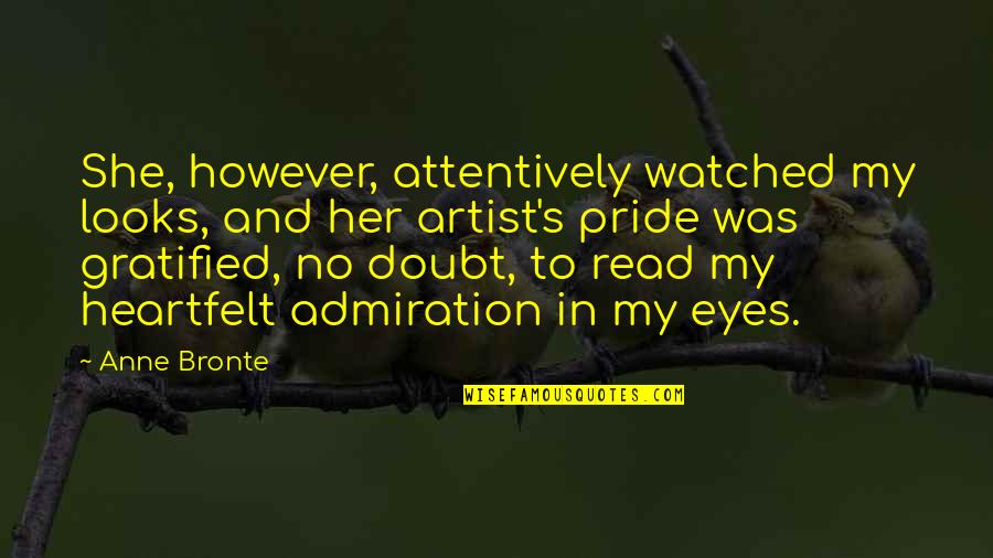 Admiration's Quotes By Anne Bronte: She, however, attentively watched my looks, and her