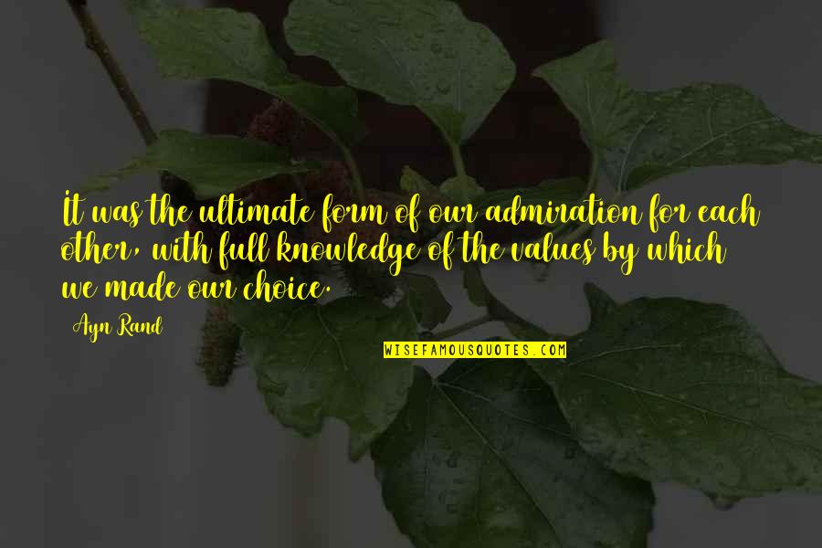 Admiration's Quotes By Ayn Rand: It was the ultimate form of our admiration