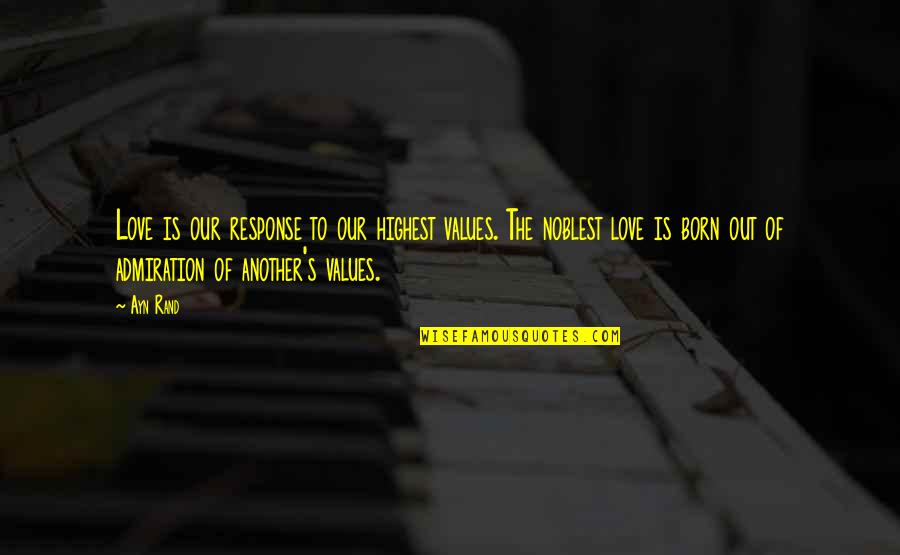 Admiration's Quotes By Ayn Rand: Love is our response to our highest values.