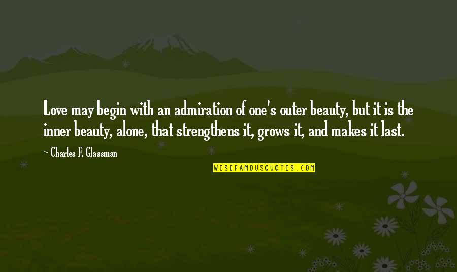 Admiration's Quotes By Charles F. Glassman: Love may begin with an admiration of one's