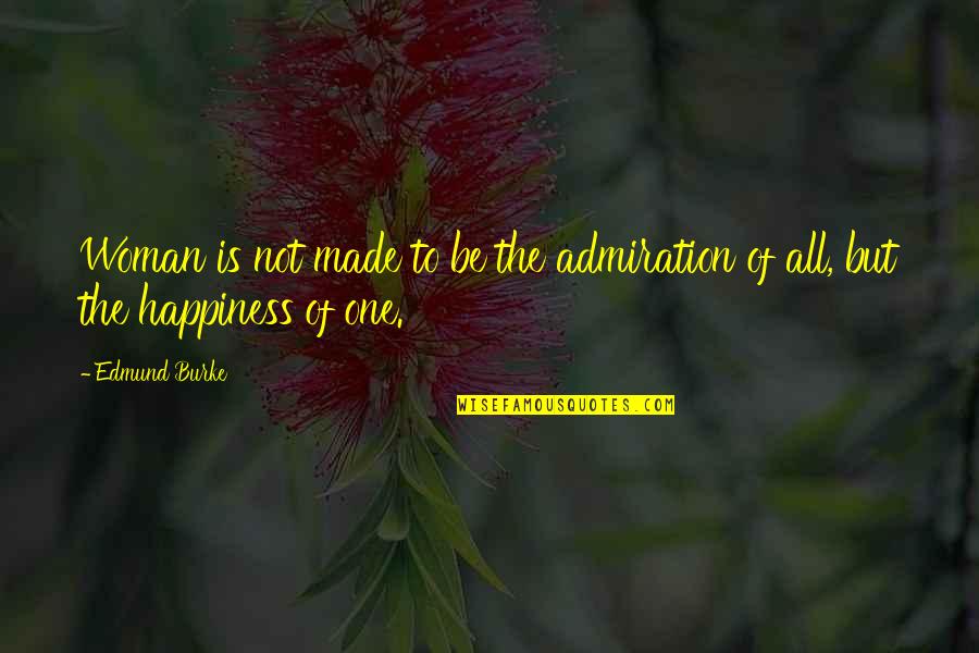 Admiration's Quotes By Edmund Burke: Woman is not made to be the admiration