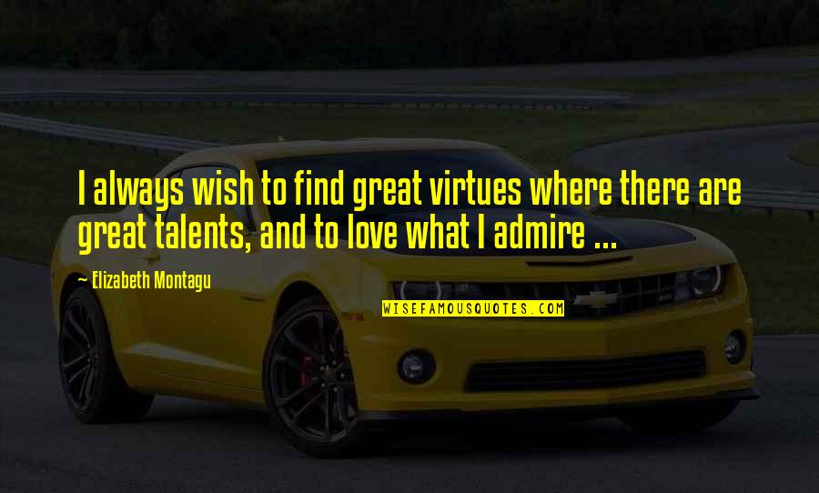 Admiration's Quotes By Elizabeth Montagu: I always wish to find great virtues where