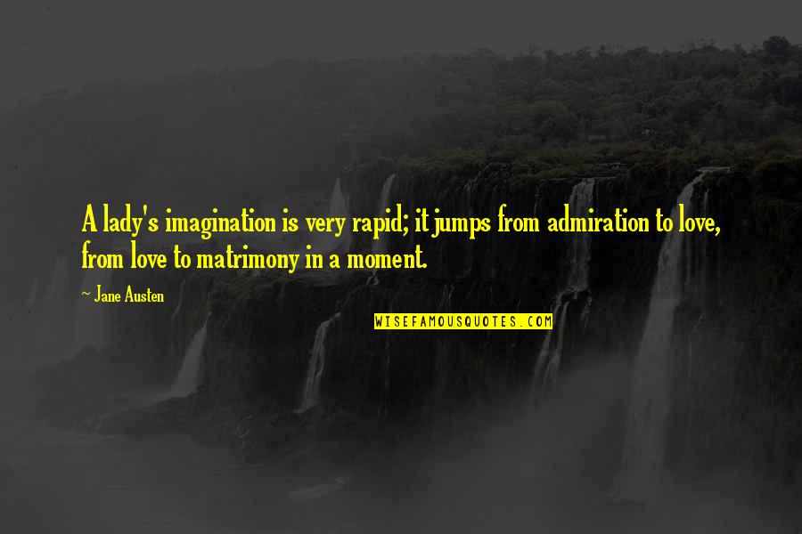 Admiration's Quotes By Jane Austen: A lady's imagination is very rapid; it jumps