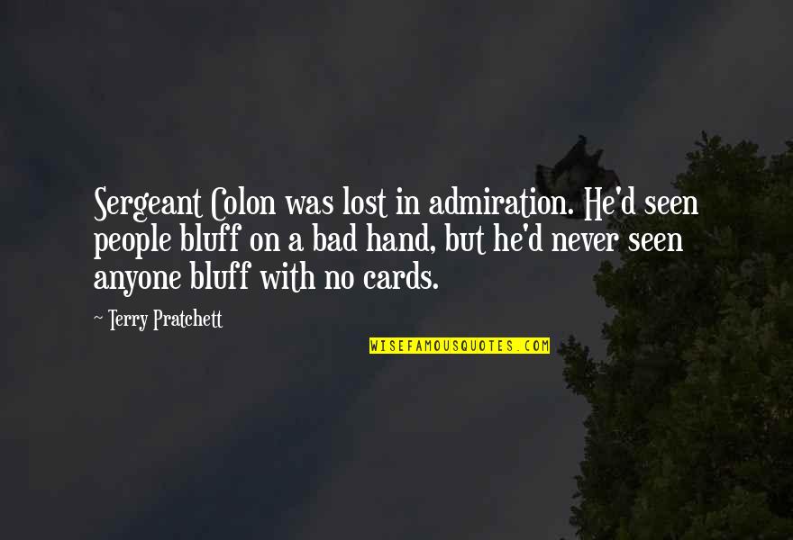 Admiration's Quotes By Terry Pratchett: Sergeant Colon was lost in admiration. He'd seen
