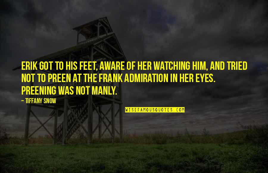 Admiration's Quotes By Tiffany Snow: Erik got to his feet, aware of her