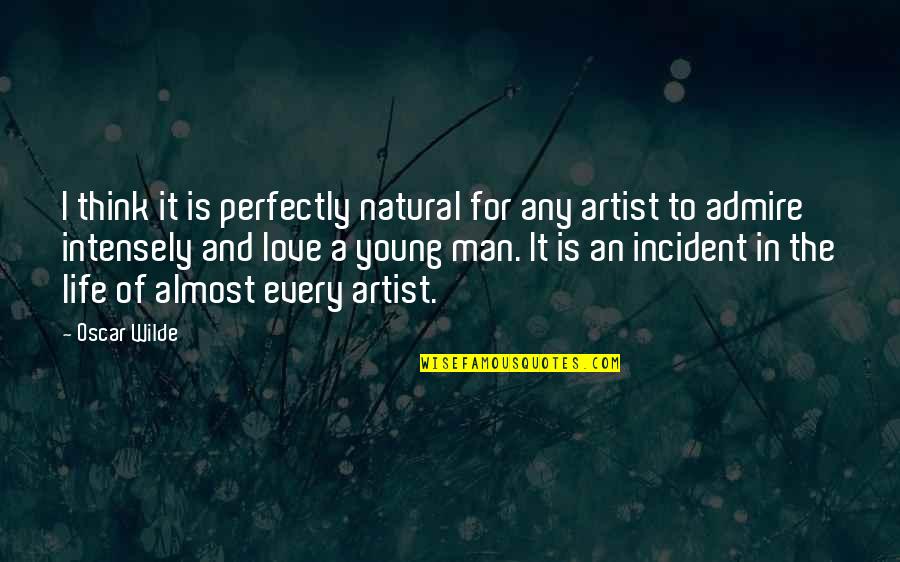Admire And Love Quotes By Oscar Wilde: I think it is perfectly natural for any