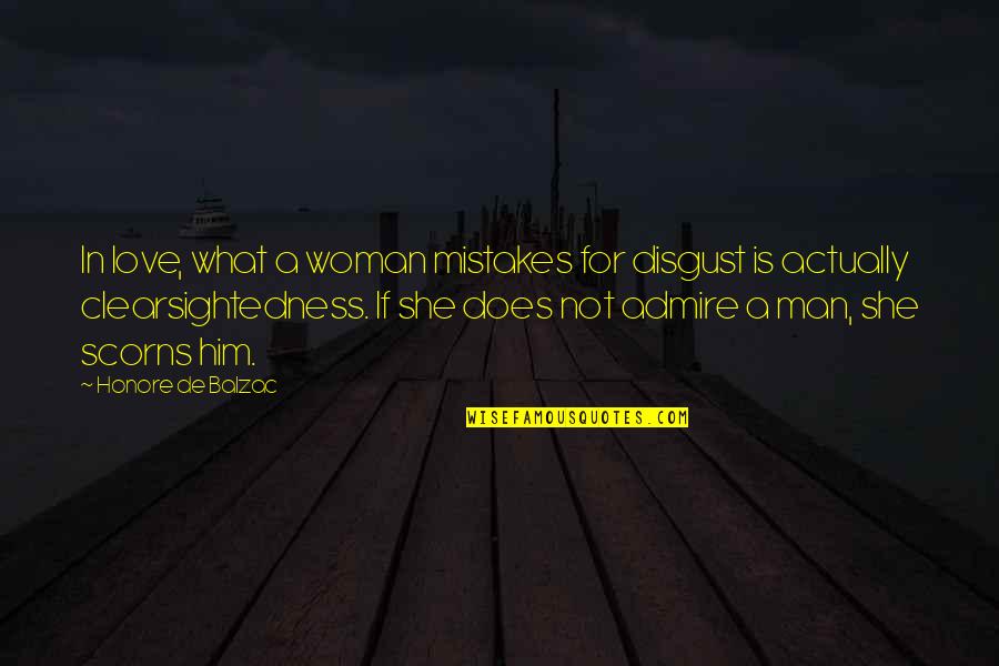 Admire Him Quotes By Honore De Balzac: In love, what a woman mistakes for disgust