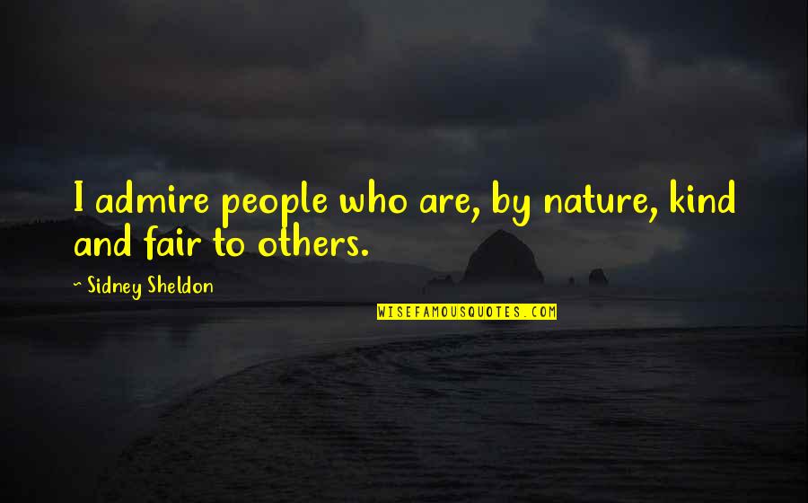 Admire Nature Quotes By Sidney Sheldon: I admire people who are, by nature, kind