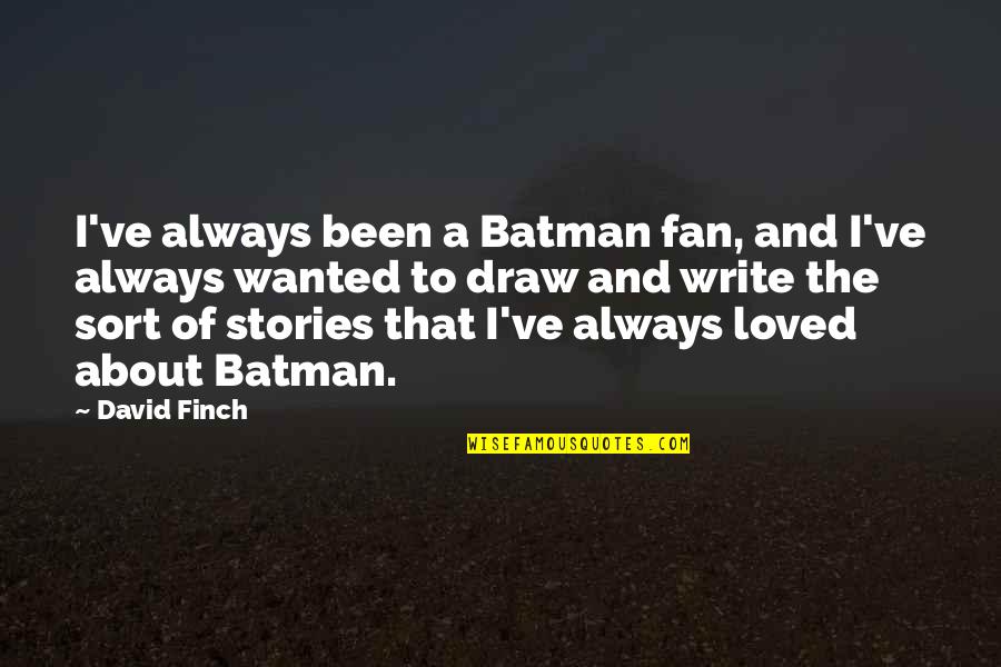 Admire Person Quotes By David Finch: I've always been a Batman fan, and I've