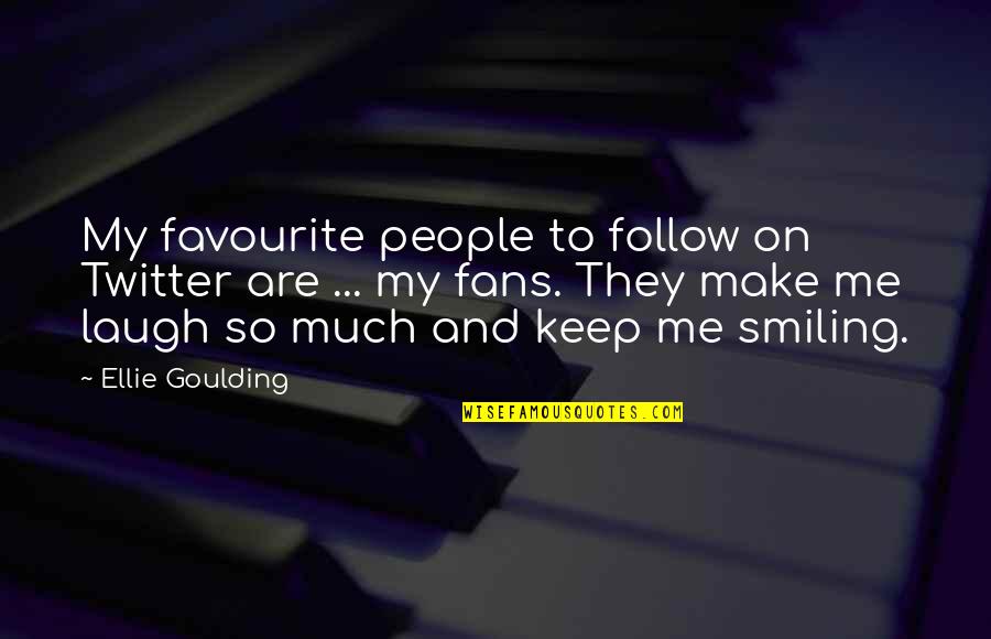 Admire Person Quotes By Ellie Goulding: My favourite people to follow on Twitter are