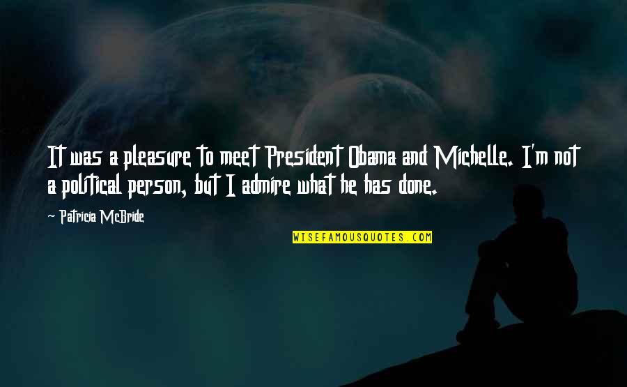 Admire Person Quotes By Patricia McBride: It was a pleasure to meet President Obama