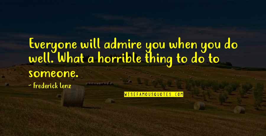 Admire Someone Quotes By Frederick Lenz: Everyone will admire you when you do well.