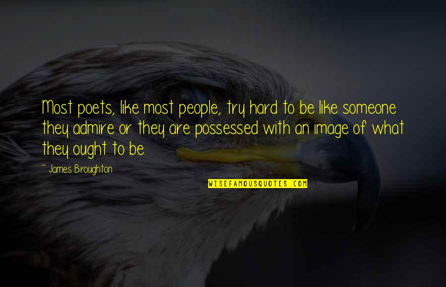 Admire Someone Quotes By James Broughton: Most poets, like most people, try hard to