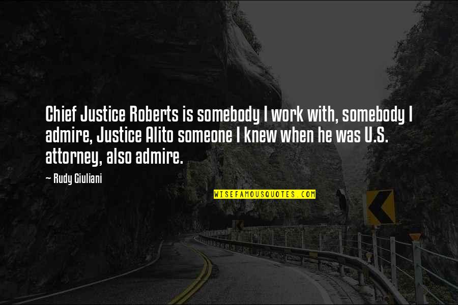 Admire Someone Quotes By Rudy Giuliani: Chief Justice Roberts is somebody I work with,