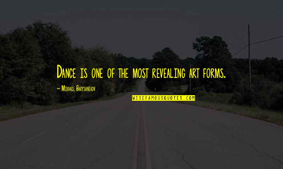 Admires Greatly Quotes By Mikhail Baryshnikov: Dance is one of the most revealing art