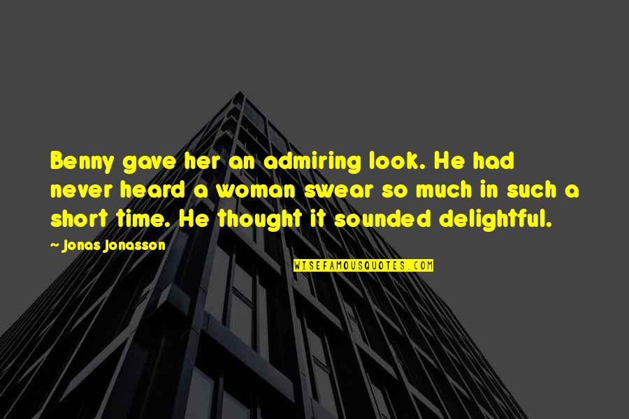 Admiring A Woman Quotes By Jonas Jonasson: Benny gave her an admiring look. He had