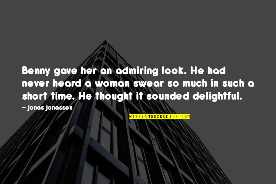 Admiring Her Quotes By Jonas Jonasson: Benny gave her an admiring look. He had