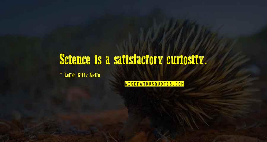 Admiring Her Quotes By Lailah Gifty Akita: Science is a satisfactory curiosity.