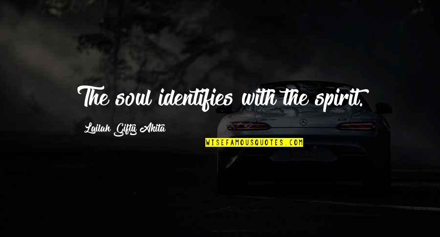 Admiring Her Quotes By Lailah Gifty Akita: The soul identifies with the spirit.