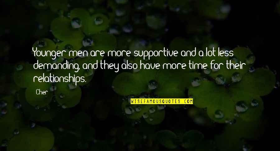 Admiring Parents Quotes By Cher: Younger men are more supportive and a lot Admiring Parents Quotes By Cher: Younger men are more supportive and a lot