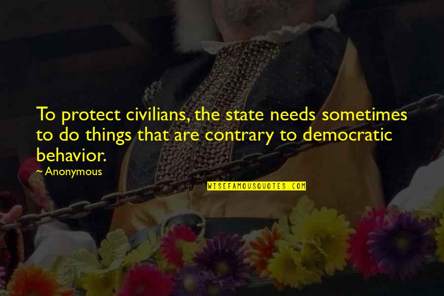 Admiring People Quotes By Anonymous: To protect civilians, the state needs sometimes to