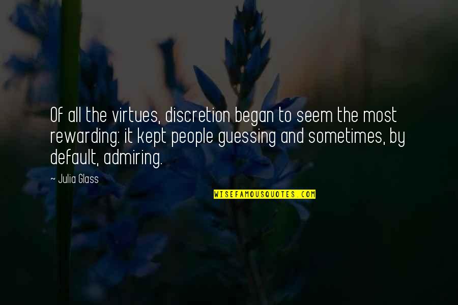 Admiring People Quotes By Julia Glass: Of all the virtues, discretion began to seem