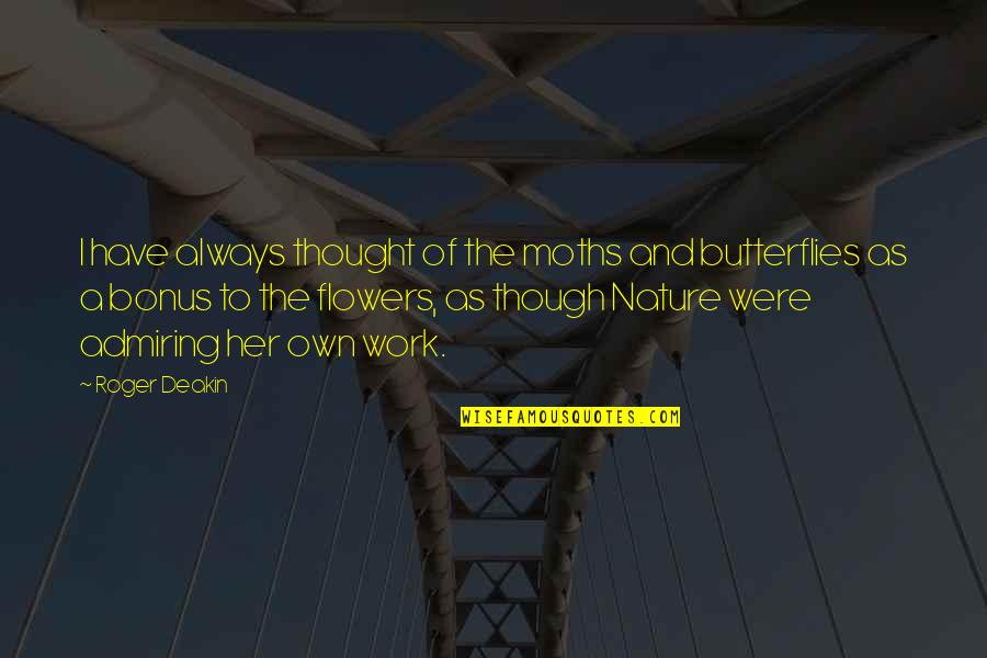 Admiring Quotes By Roger Deakin: I have always thought of the moths and