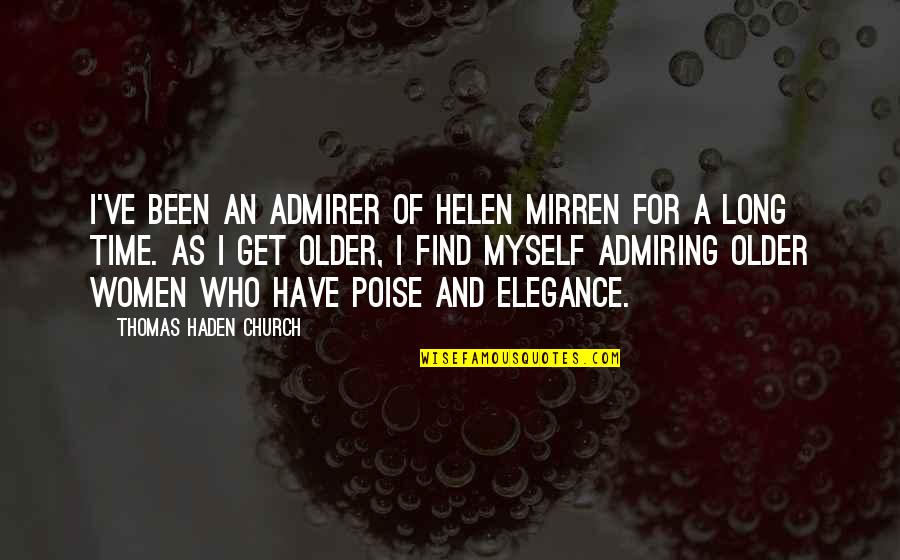 Admiring Quotes By Thomas Haden Church: I've been an admirer of Helen Mirren for