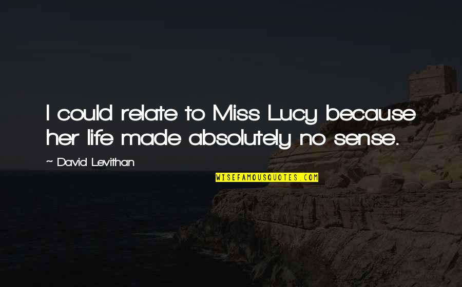 Admiring Someone's Strength Quotes By David Levithan: I could relate to Miss Lucy because her