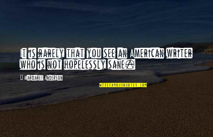 Admiring The View Quotes By Margaret Anderson: It is rarely that you see an American