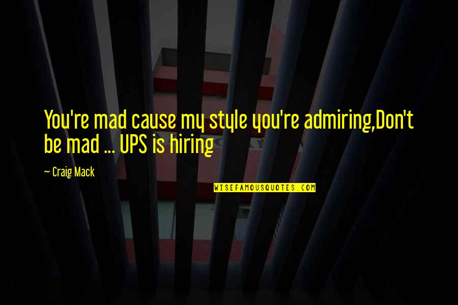 Admiring You Quotes By Craig Mack: You're mad cause my style you're admiring,Don't be