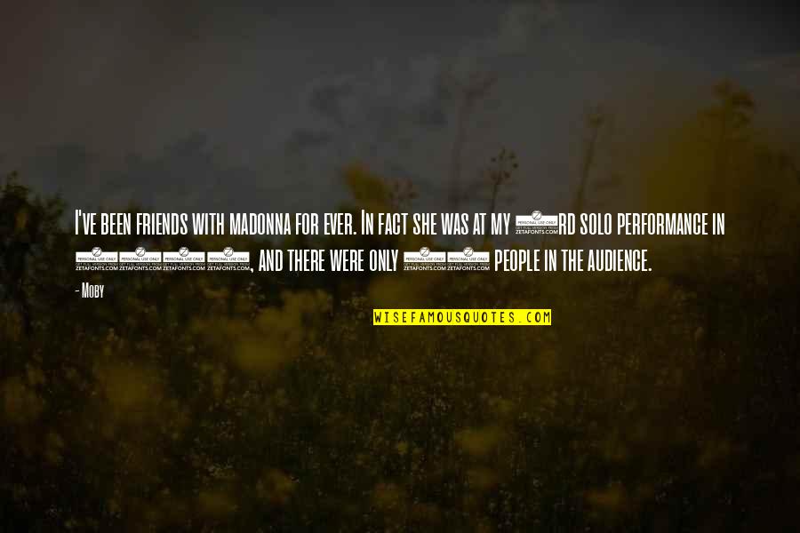 Admiring Your Girlfriend Quotes By Moby: I've been friends with madonna for ever. In Admiring Your Girlfriend Quotes By Moby: I've been friends with madonna for ever. In