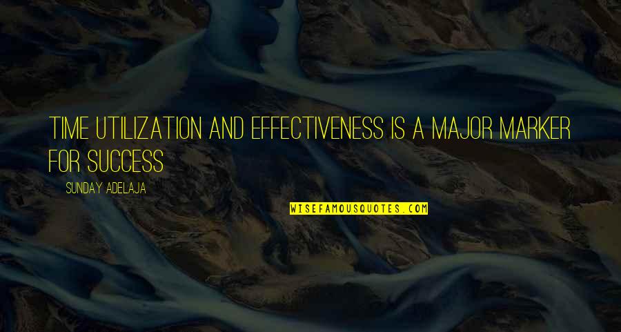 Admiring Your Parents Quotes By Sunday Adelaja: Time utilization and effectiveness is a major marker Admiring Your Parents Quotes By Sunday Adelaja: Time utilization and effectiveness is a major marker