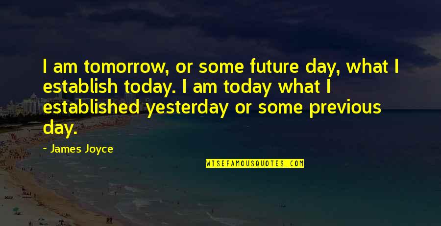 Admiringly Quotes By James Joyce: I am tomorrow, or some future day, what
