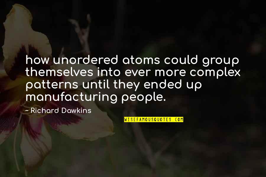 Admiringly Quotes By Richard Dawkins: how unordered atoms could group themselves into ever