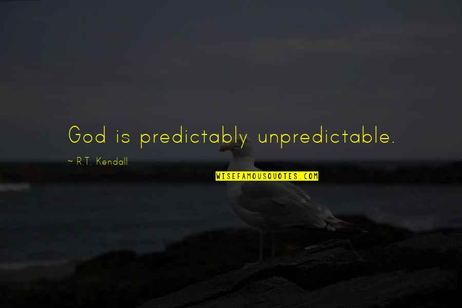 Admis Quotes By R.T. Kendall: God is predictably unpredictable.