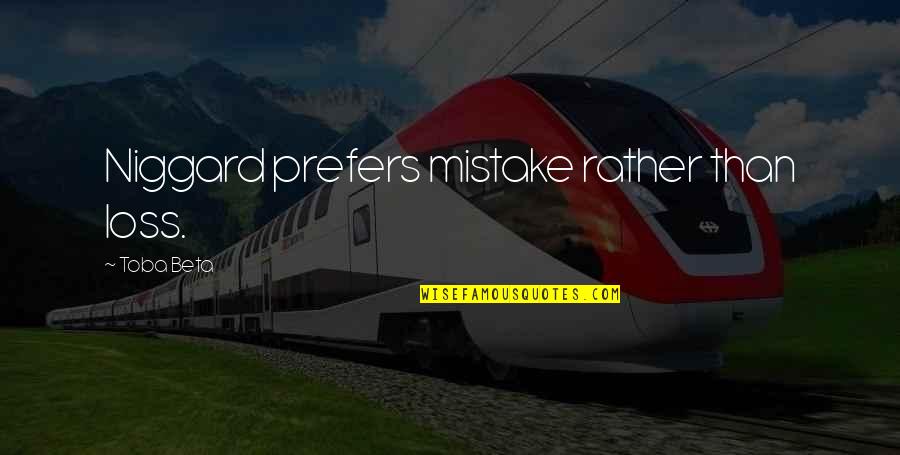 Admissible Evidence Quotes By Toba Beta: Niggard prefers mistake rather than loss. Admissible Evidence Quotes By Toba Beta: Niggard prefers mistake rather than loss.