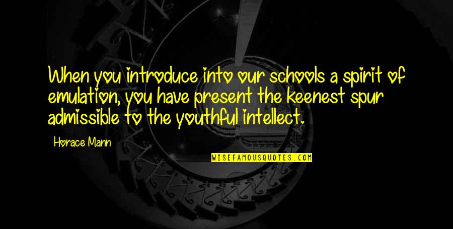 Admissible Quotes By Horace Mann: When you introduce into our schools a spirit