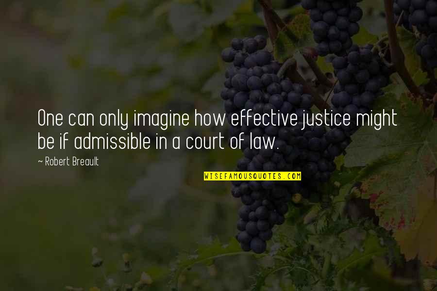 Admissible Quotes By Robert Breault: One can only imagine how effective justice might