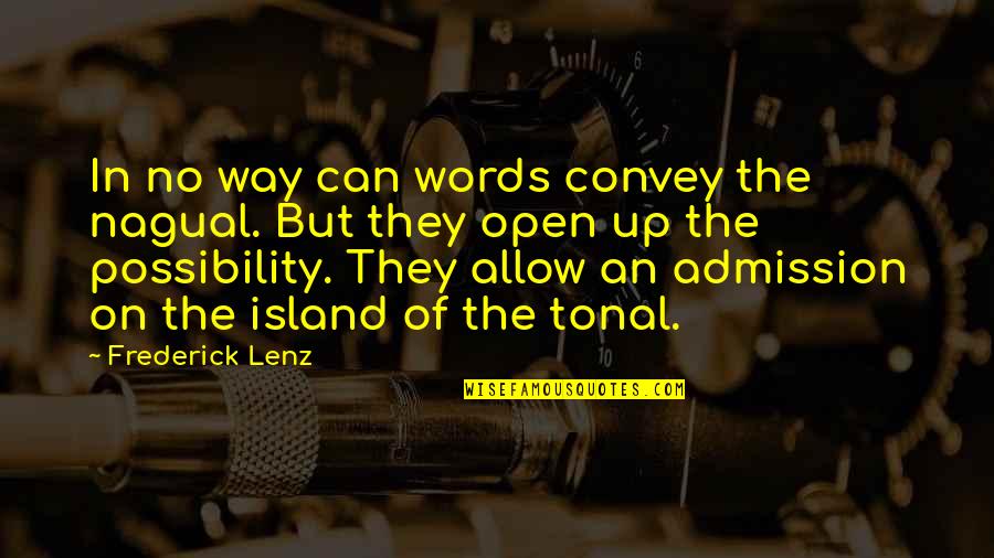 Admission Open Quotes By Frederick Lenz: In no way can words convey the nagual.