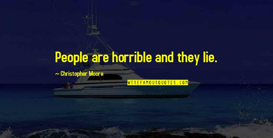 Admission Related Quotes By Christopher Moore: People are horrible and they lie.