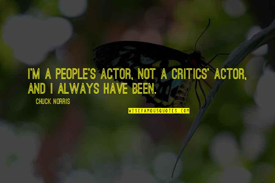 Admission Related Quotes By Chuck Norris: I'm a people's actor, not a critics' actor,