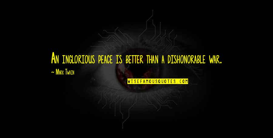 Admission Related Quotes By Mark Twain: An inglorious peace is better than a dishonorable