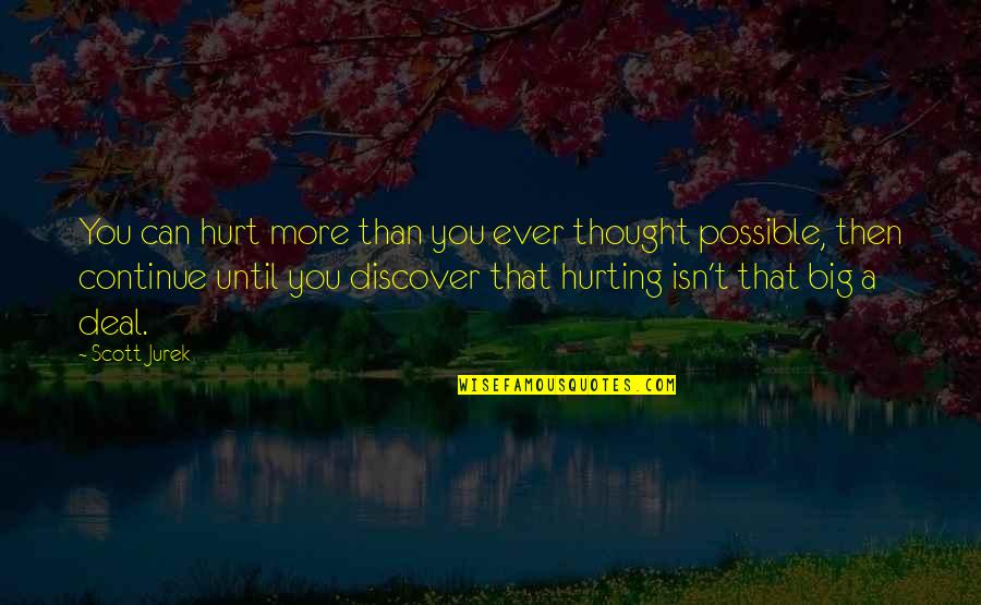 Admission Related Quotes By Scott Jurek: You can hurt more than you ever thought