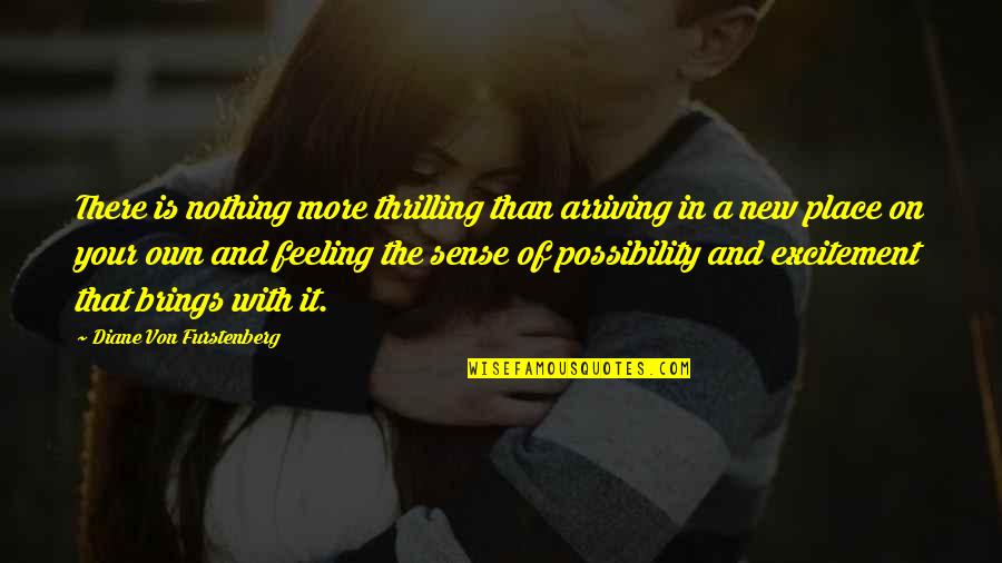 Admissiveis Quotes By Diane Von Furstenberg: There is nothing more thrilling than arriving in Admissiveis Quotes By Diane Von Furstenberg: There is nothing more thrilling than arriving in