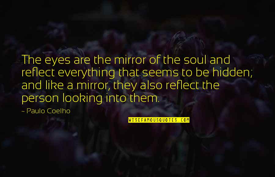 Admissiveis Quotes By Paulo Coelho: The eyes are the mirror of the soul Admissiveis Quotes By Paulo Coelho: The eyes are the mirror of the soul