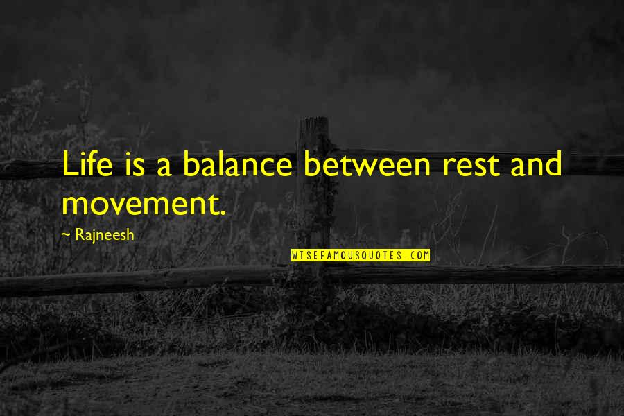 Admissiveis Quotes By Rajneesh: Life is a balance between rest and movement. Admissiveis Quotes By Rajneesh: Life is a balance between rest and movement.